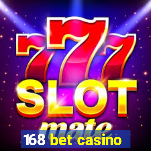 168 bet casino